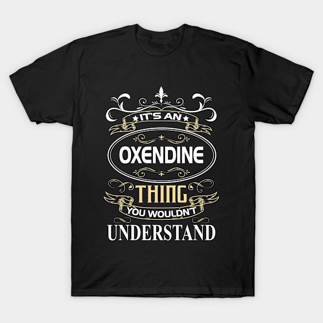 Oxendine Name Shirt It's An Oxendine Thing You Wouldn't Understand T-Shirt by Sparkle Ontani